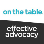 On the Table - Effective Advocacy