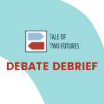 Tale of Two Futures: Debate Debrief